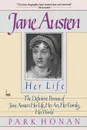 Jane Austen. Her Life: The Definitive Portrait of Jane Austen: Her Life, Her Art, Her Family, Her World - Park Honan