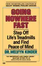 Going Nowhere Fast. Step Off Life.s Treadmills and Find Peace of Mind - Melvyn Kinder