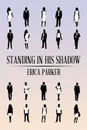 Standing in His Shadow - Erica Parker