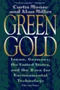 Green Gold. Japan, Germany, the United States, and the Race for Environmental Technology - Curtis Moore, Alan Miller