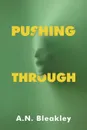 Pushing Through - A.N. Bleakley