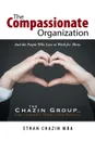 The Compassionate Organization. And the People Who Love to Work for Them. - Ethan Chazin MBA