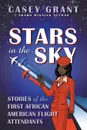 Stars in the Sky. Stories of the First African American Flight Attendants - Casey Grant