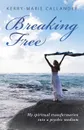 Breaking Free. My spiritual transformation into a psychic medium - Kerry-Marie Callander