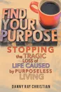 Stopping the Tragic Loss of Life Caused by Purposeless Living - Danny Ray Christian