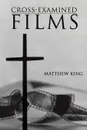 Cross-Examined Films. Engaging the Church with Modern Art - Matthew King