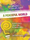 Journal Your Way To A Peaceful World. Live Like You Want It; You Have a Role; Your Happiness Matters - Joan Marie Gagnon