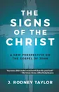 The Signs of the Christ. A New Perspective on the Gospel of John (Textbook) - J. Rodney Taylor