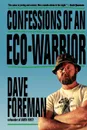 Confessions of an Eco-Warrior - Dave Foreman