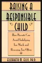 Raising a Responsible Child. How Parents Can Avoid Indulging Too Much and Rescuing Too Often - Elizabeth Ellis, Albert Ellis