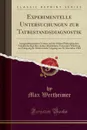 Experimentelle Untersuchungen zur Tatbestandsdiagnostik. Inauguraldissertation Verfasst und der Hohen Philosophischen Fakultat der Kgl. Bayr. Julius-Maximilians-Universitat Wurzburg zur Erlangung der Doktorwurde Vorgelegt am 30, November 1904 - Max Wertheimer