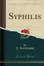 Syphilis (Classic Reprint) - J. Hutchinson