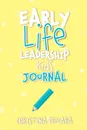 Early Life Leadership Kids Journal - Christina DeMara