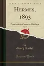 Hermes, 1893, Vol. 28. Zeitschrift fur Classische Philologie - Georg Kaibel