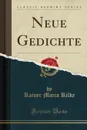 Neue Gedichte (Classic Reprint) - Rainer Maria Rilke