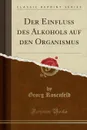 Der Einfluss des Alkohols auf den Organismus (Classic Reprint) - Georg Rosenfeld