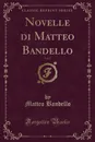 Novelle di Matteo Bandello, Vol. 3 (Classic Reprint) - Matteo Bandello