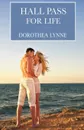 Hall Pass For Life. A steamy tale of overcoming pain and finding romance - Dorothea Lynne