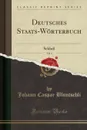 Deutsches Staats-Worterbuch, Vol. 1. Schluss (Classic Reprint) - Johann Caspar Bluntschli