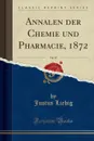 Annalen der Chemie und Pharmacie, 1872, Vol. 85 (Classic Reprint) - Justus Liebig