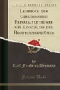 Lehrbuch der Griechischen Privatalterthumer mit Einschluss der Rechtsalterthumer (Classic Reprint) - Karl Friedrich Hermann