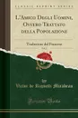 L.Amico Degli Uomini, Ovvero Trattato della Popolazione, Vol. 2. Traduzione dal Francese (Classic Reprint) - Victor de Riquetti Mirabeau
