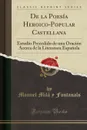 De la Poesia Heroico-Popular Castellana. Estudio Precedido de una Oracion Acerca de la Literatura Espanola (Classic Reprint) - Manuel Milá y Fontanals