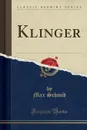 Klinger (Classic Reprint) - Max Schmid