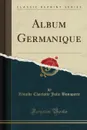 Album Germanique (Classic Reprint) - Zénaïde Charlotte Julie Bonaparte