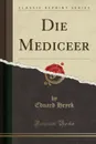 Die Mediceer (Classic Reprint) - Eduard Heyck