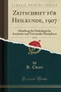 Zeitschrift fur Heilkunde, 1907, Vol. 28. Abteilung fur Pathologische Anatomie und Verwandte Disziplinen (Classic Reprint) - H. Chiari