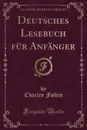 Deutsches Lesebuch fur Anfanger (Classic Reprint) - Charles Follen