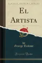 El Artista, Vol. 3 (Classic Reprint) - George Ticknor