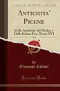 Antichita. Picene, Vol. 31. Delle Antichita. del Medio, e Delle Infimo Evo, Tomo XVI (Classic Reprint) - Giuseppe Colucci