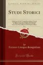 Studi Storici, Vol. 1. Ambasceria di Carlo Visconti; Bianca Sforza; Visconti in Voghera; Una Corsa all.Abbazia di Morimondo; IL Palazzo del Broletto in Milano E I Conti dal Verme; Una Visita al Museo d.Archeologia in Milano (Classic Reprint) - Antonio Cavagna Sangiuliani