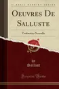 Oeuvres De Salluste. Traduction Nouvelle (Classic Reprint) - Sallust Sallust