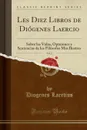 Les Diez Libros de Diogenes Laercio, Vol. 2. Sobre las Vidas, Opiniones y Sentencias de los Filosofos Mas Ilustres (Classic Reprint) - Diogenes Laertius