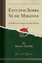 Estudos Sobre Sa de Miranda, Vol. 1. Os Filhos do Conego Goncalo Mendes (Classic Reprint) - Sousa Viterbo