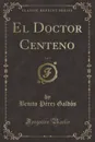El Doctor Centeno, Vol. 2 (Classic Reprint) - Benito Pérez Galdós