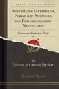 Allgemeine Metaphysik, Nebst den Anfangen der Philosophischen Naturlehre, Vol. 1. Historisch-Kritischer Theil (Classic Reprint) - Johann Friedrich Herbart