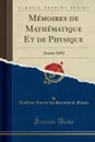 Memoires de Mathematique Et de Physique. Annee 1692 (Classic Reprint) - Académie Royale des Sciences de France