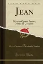 Jean. Piece en Quatre Parties, Melee de Couplets (Classic Reprint) - Marie-Emmanuel-Théaulon de Lambert