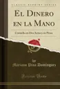 El Dinero en la Mano. Comedia en Dos Actos y en Prosa (Classic Reprint) - Mariano Pina Domínguez