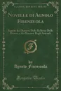 Novelle di Agnolo Firenzuola. Seguite dai Discorsi Delle Bellezze Delle Donne, e dai Discorsi Degli Animali (Classic Reprint) - Agnolo Firenzuola