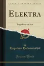 Elektra. Tragedie en un Acte (Classic Reprint) - Hugo von Hofmannsthal