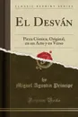 El Desvan. Pieza Comica, Original, en un Acto y en Verso (Classic Reprint) - Miguel Agustin Principe