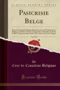 Pasicrisie Belge, Vol. 2 of 3. Recueil General de la Jurisprudence des Cours Et Tribunaux de Belgique en Matiere Civile, Commerciale, Criminelle, de Droit Public Et Administratif; Annee 1879; Arrets des Cours d.Appel (Classic Reprint) - Cour de Cassation Belgique