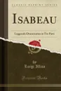 Isabeau. Leggenda Drammatica in Tre Parti (Classic Reprint) - Luigi Illica