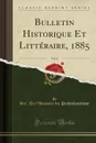 Bulletin Historique Et Litteraire, 1885, Vol. 4 (Classic Reprint) - Sté. De l'Histoire du Protestantisme