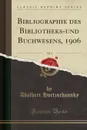 Bibliographie des Bibliotheks-und Buchwesens, 1906, Vol. 3 (Classic Reprint) - Adalbert Hortzschansky